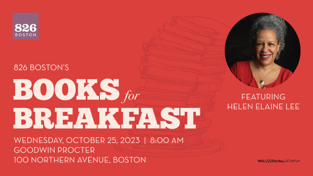 Red background with white text on the bottom left that reads, “826 Boston’s Books for Breakfast. Wednesday, October 25, 2023. 8:00 AM. Goodwin Procter, 100 Northern Avenue, Boston.” Headshot of author Helen Elaine Lee on the top right. 826 Boston logo on the top left.